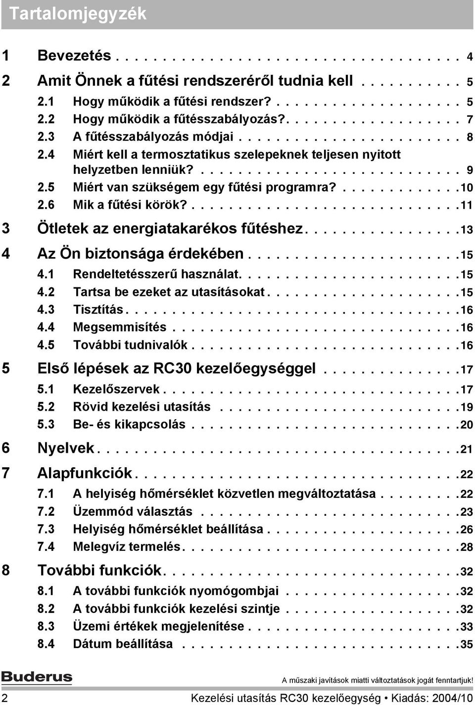 5 Miért van szükségem egy fűtési programra?.............10 2.6 Mik a fűtési körök?.............................11 3 Ötletek az energiatakarékos fűtéshez.................13 4 Az Ön biztonsága érdekében.