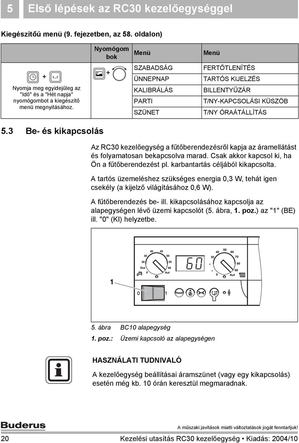 SZABADSÁG ÜNNEPNAP KALIBRÁLÁS PARTI SZÜNET FERTŐTLENÍTÉS TARTÓS KIJELZÉS BILLENTYŰZÁR T/NY-KAPCSOLÁSI KÜSZÖB T/NY ÓRAÁTÁLLÍTÁS 5.