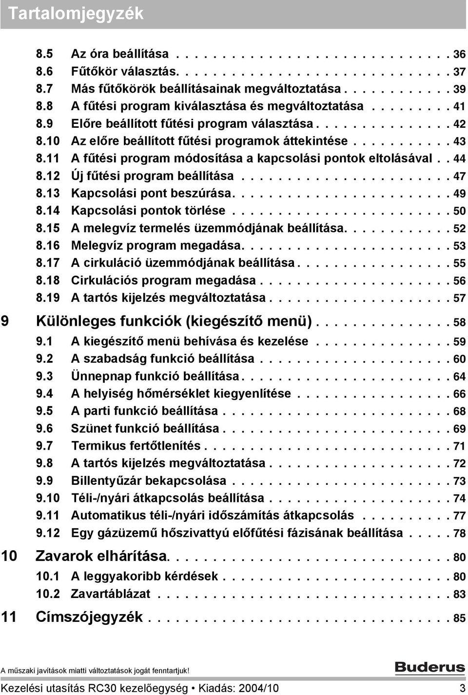 11 A fűtési program módosítása a kapcsolási pontok eltolásával.. 44 8.12 Új fűtési program beállítása....................... 47 8.13 Kapcsolási pont beszúrása........................ 49 8.