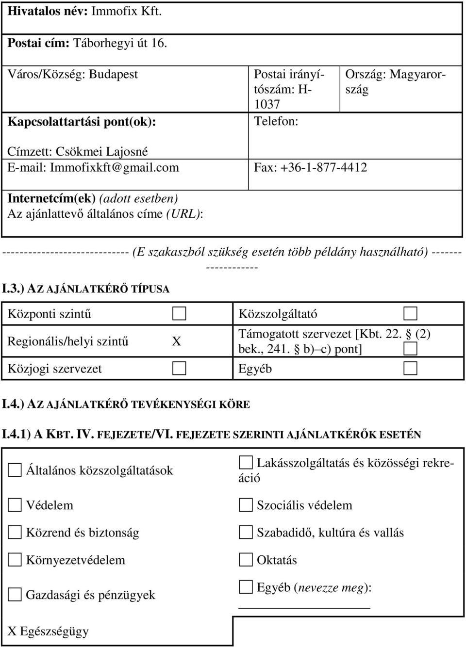 com Fax: +36-1-877-4412 Internetcím(ek) (adott esetben) Az ajánlattevő általános címe (URL): ----------------------------- (E szakaszból szükség esetén több példány használható) ------- ------------