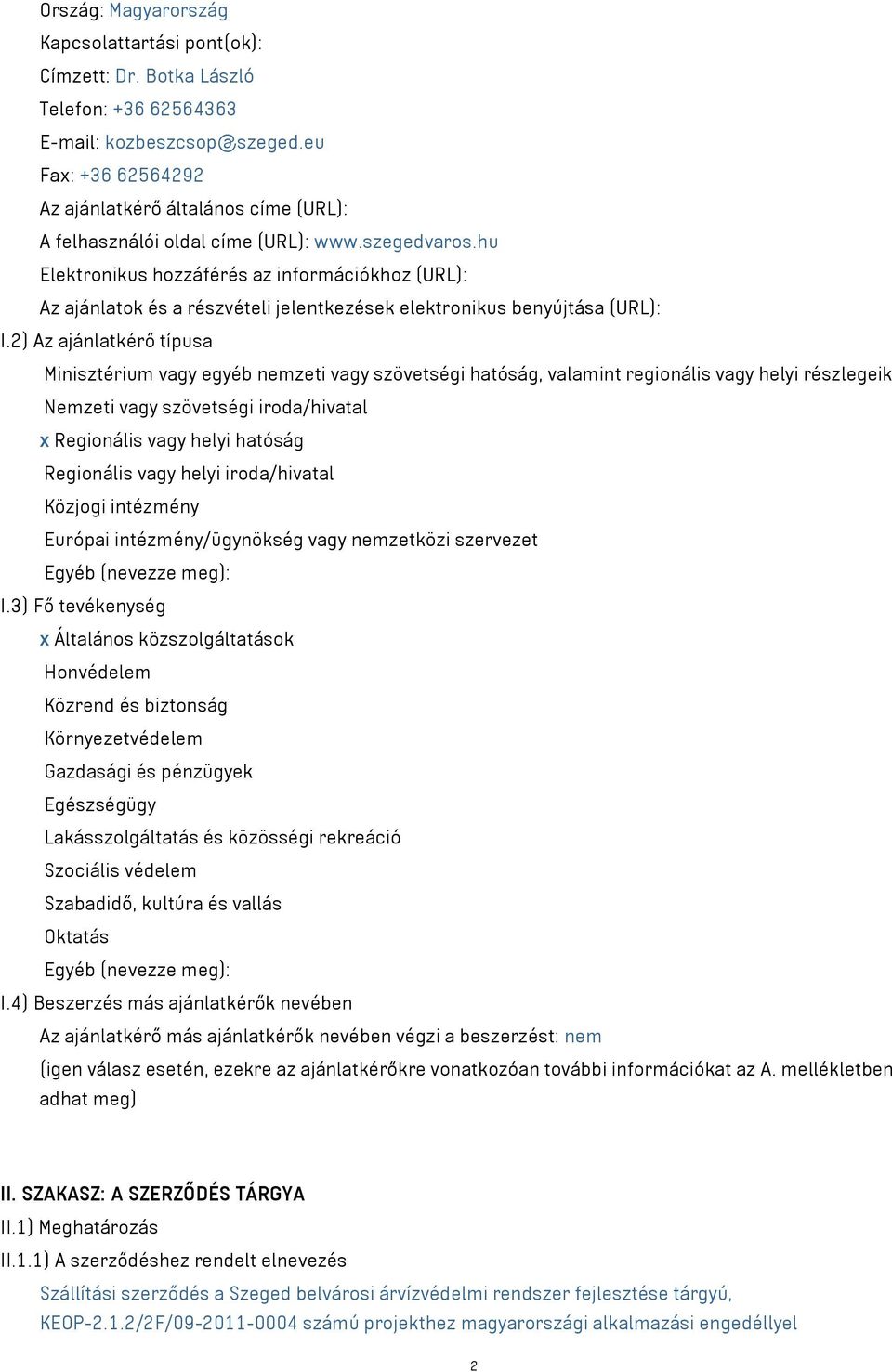 hu Elektronikus hozzáférés az információkhoz (URL): Az ajánlatok és a részvételi jelentkezések elektronikus benyújtása (URL): I.