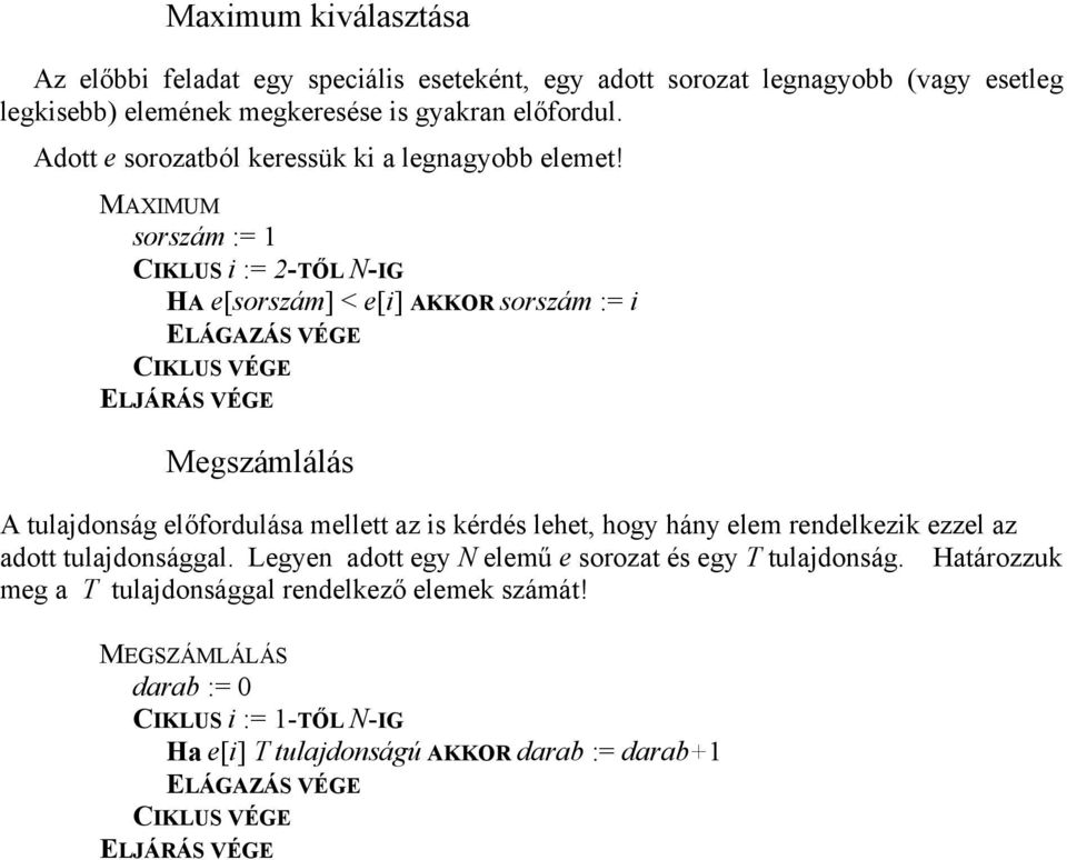 MAXIMUM sorszám := 1 CIKLUS i := 2-TŐL N-IG HA e[sorszám] < e[i] AKKOR sorszám := i Megszámlálás A tulajdonság előfordulása mellett az is kérdés lehet, hogy