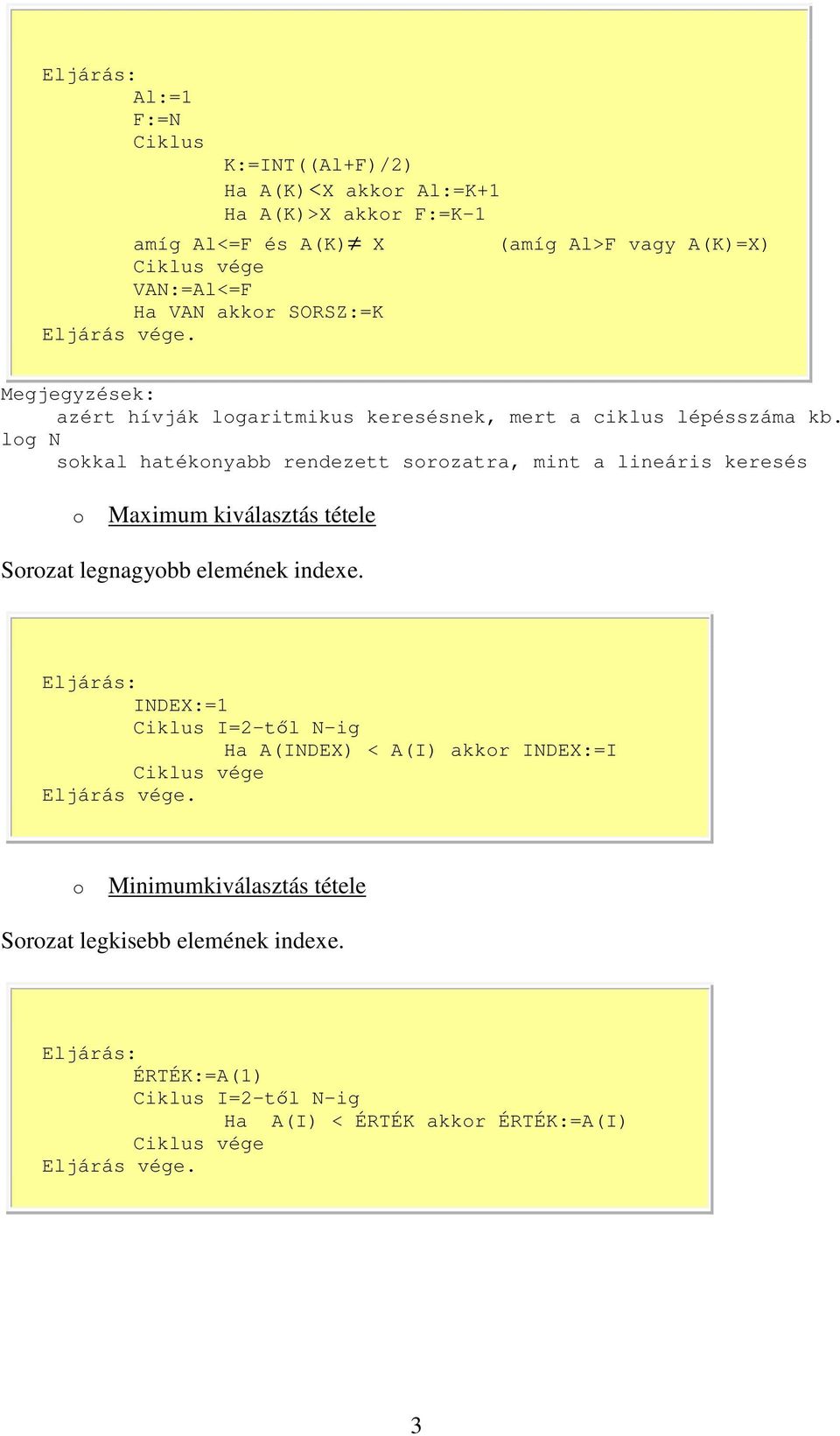 lg N skkal hatéknyabb rendezett srzatra, mint a lineáris keresés Maximum kiválasztás tétele Srzat legnagybb elemének indexe.