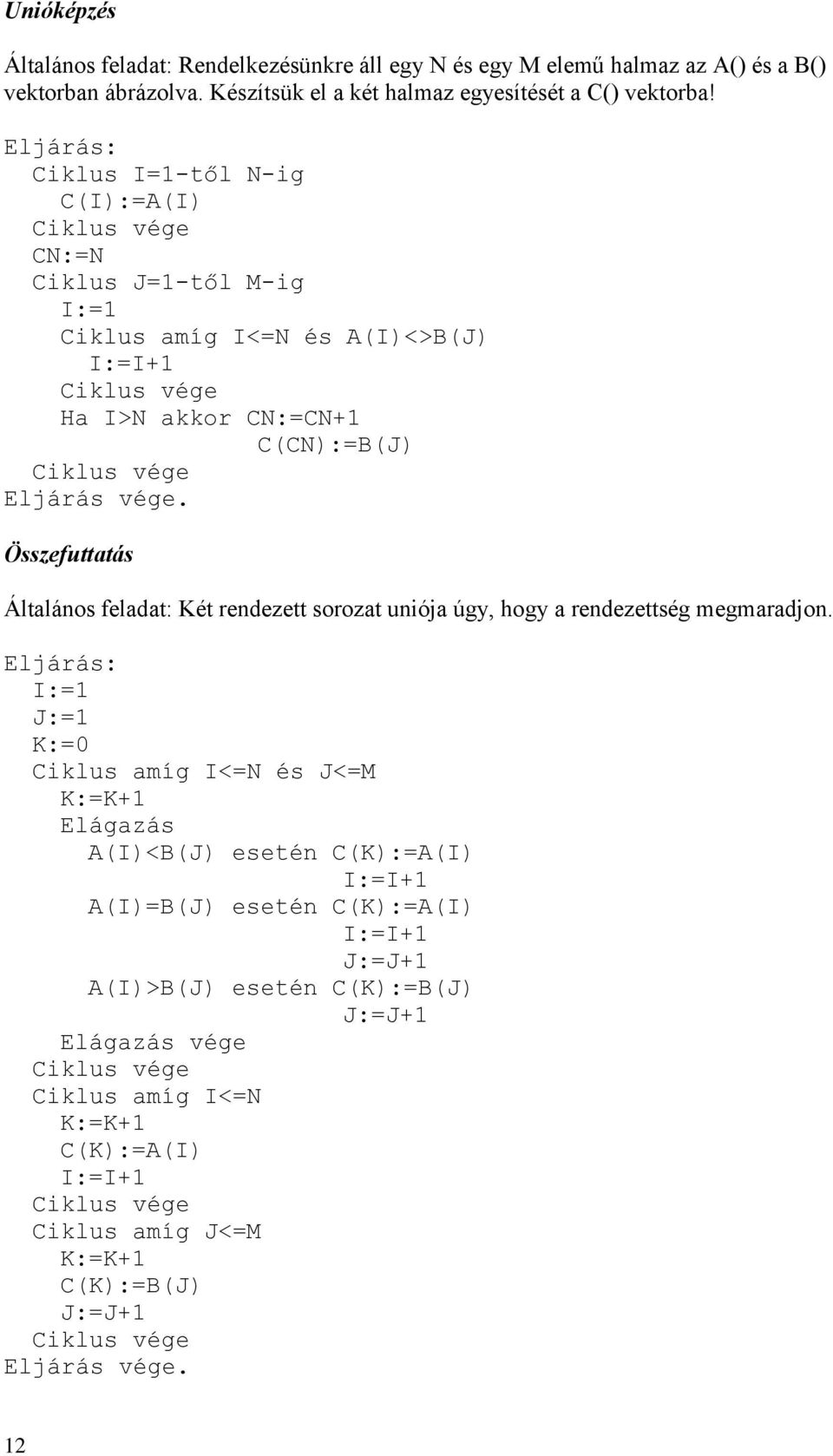 feladat: Két rendezett sorozat uniója úgy, hogy a rendezettség megmaradjon.