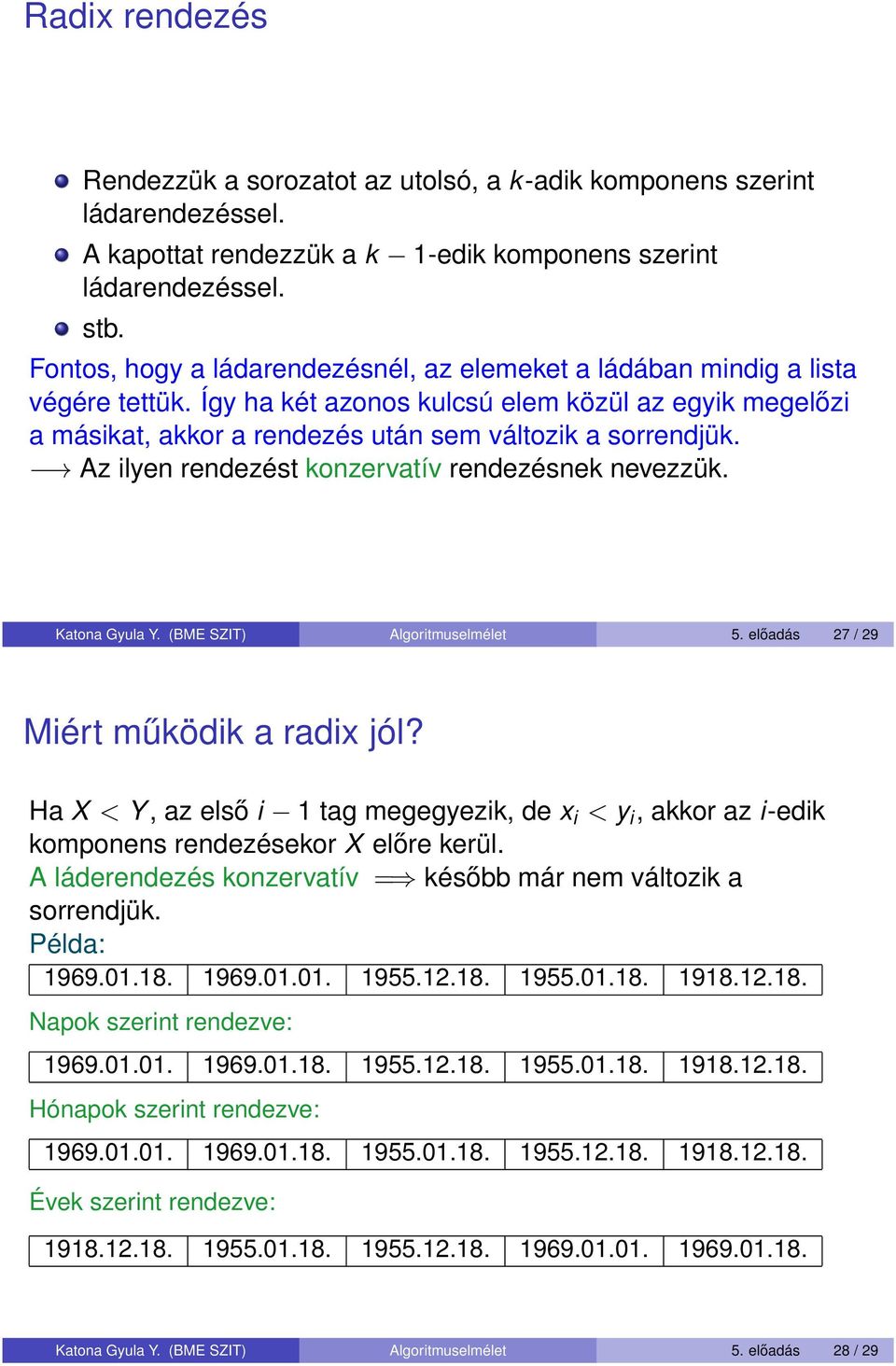 Az ilyen rendezést konzervatív rendezésnek nevezzük. Katona Gyula Y. (BME SZIT) Algoritmuselmélet 5. előadás 27 / 29 Miért működik a radix jól?