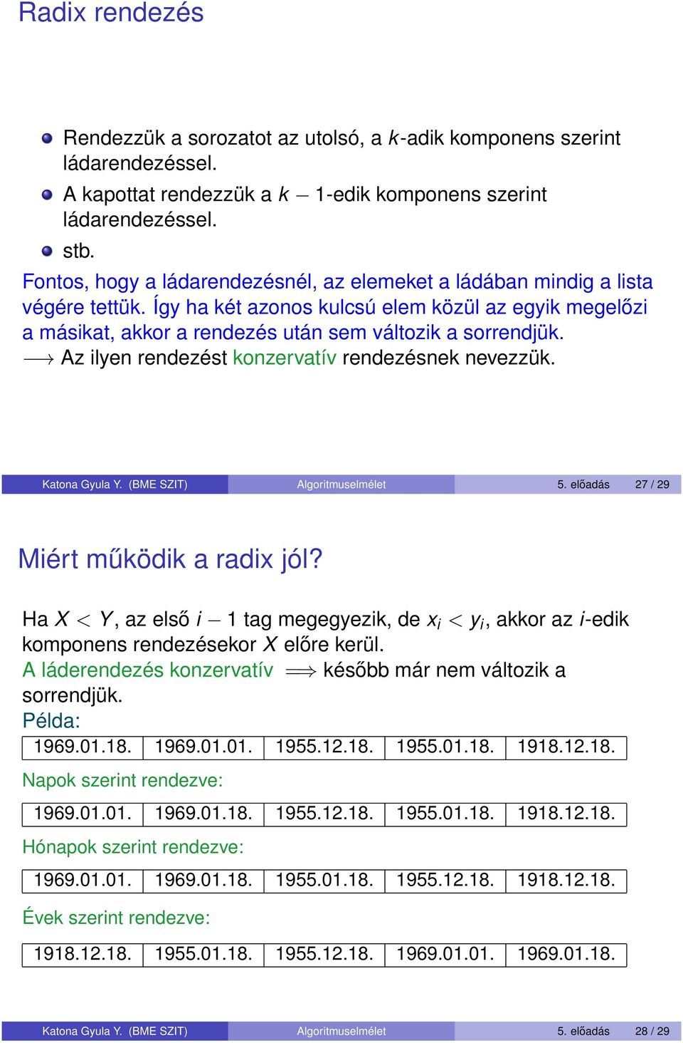 Az ilyen rendezést konzervatív rendezésnek nevezzük. Katona Gyula Y. (BME SZIT) Algoritmuselmélet 5. előadás 27 / 29 Miért működik a radix jól?