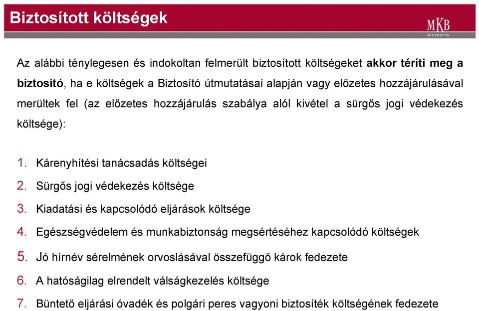 Sürgős jogi védekezés költsége 3. Kiadatási és kapcsolódó eljárások költsége 4. Egészségvédelem és munkabiztonság megsértéséhez kapcsolódó költségek 5.