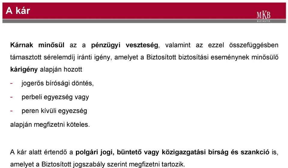 döntés, - perbeli egyezség vagy - peren kívüli egyezség alapján megfizetni köteles.