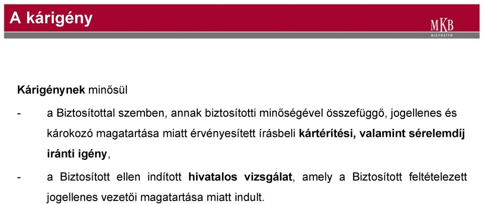 írásbeli kártérítési, valamint sérelemdíj iránti igény, - a Biztosított ellen