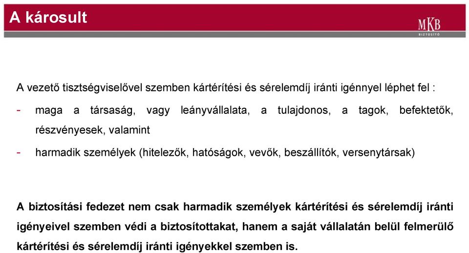 beszállítók, versenytársak) A biztosítási fedezet nem csak harmadik személyek kártérítési és sérelemdíj iránti igényeivel