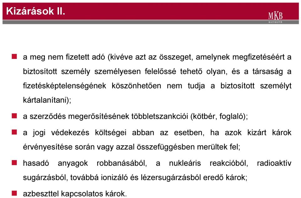 fizetésképtelenségének köszönhetően nem tudja a biztosított személyt kártalanítani); a szerződés megerősítésének többletszankciói (kötbér,