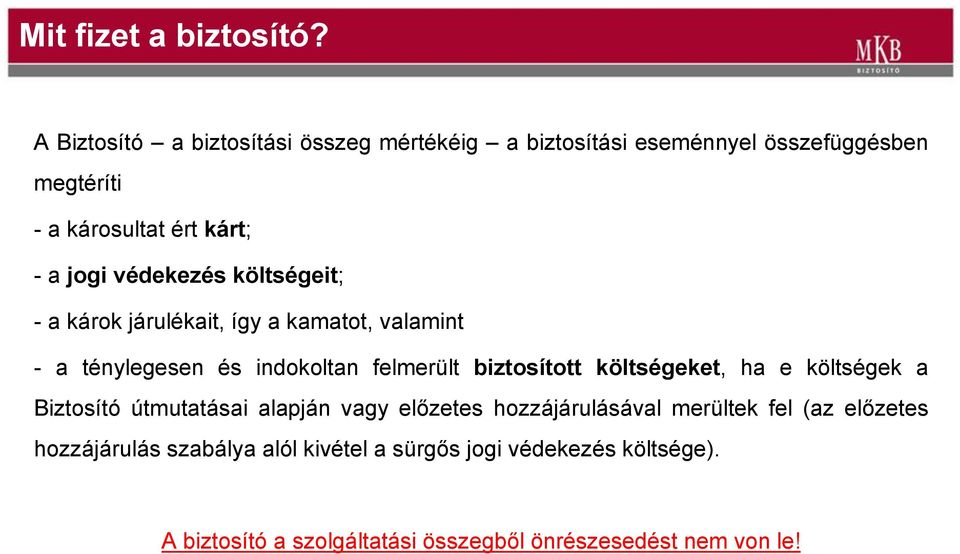védekezés költségeit; - a károk járulékait, így a kamatot, valamint - a ténylegesen és indokoltan felmerült biztosított