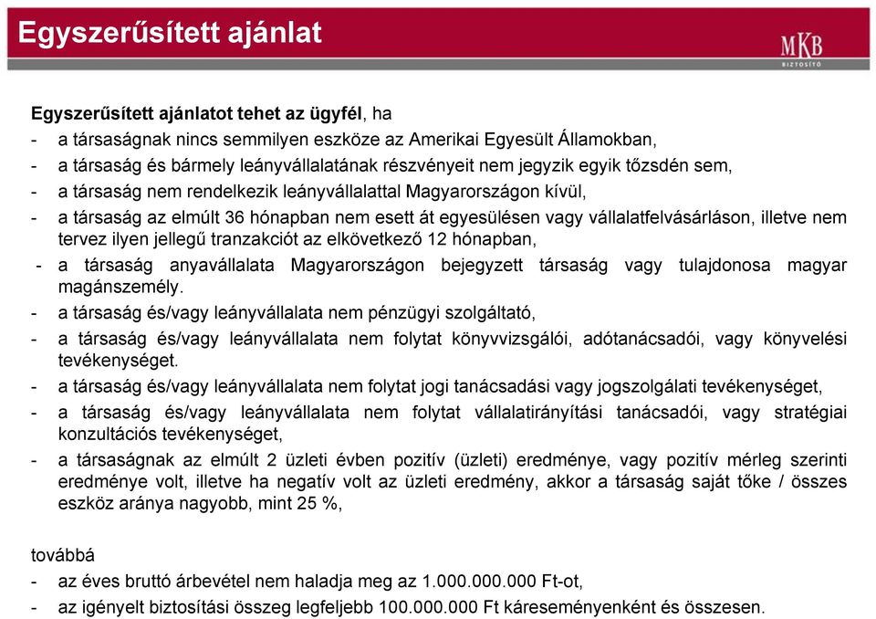 tervez ilyen jellegű tranzakciót az elkövetkező 12 hónapban, - a társaság anyavállalata Magyarországon bejegyzett társaság vagy tulajdonosa magyar magánszemély.