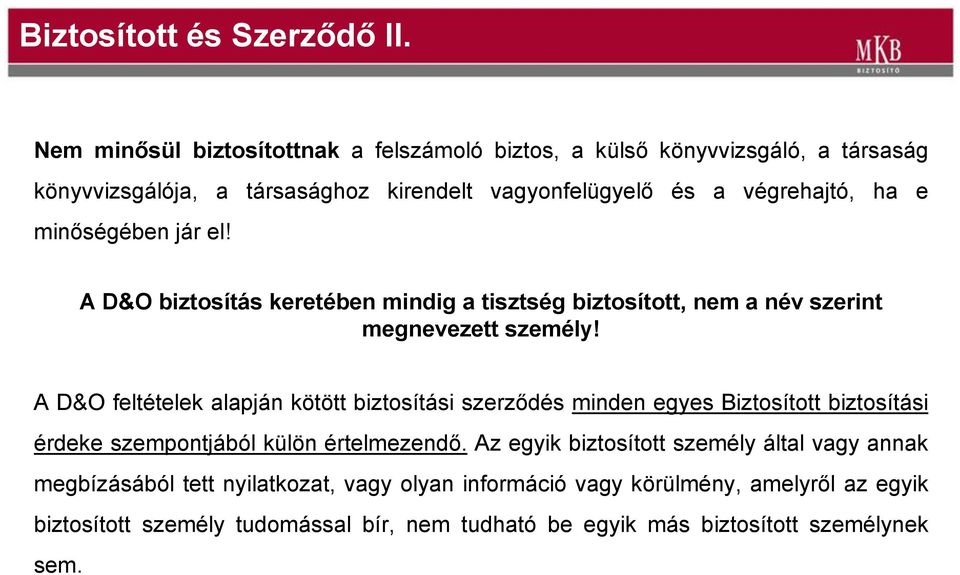 minőségében jár el! A D&O biztosítás keretében mindig a tisztség biztosított, nem a név szerint megnevezett személy!