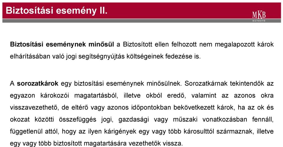 A sorozatkárok egy biztosítási eseménynek minősülnek.