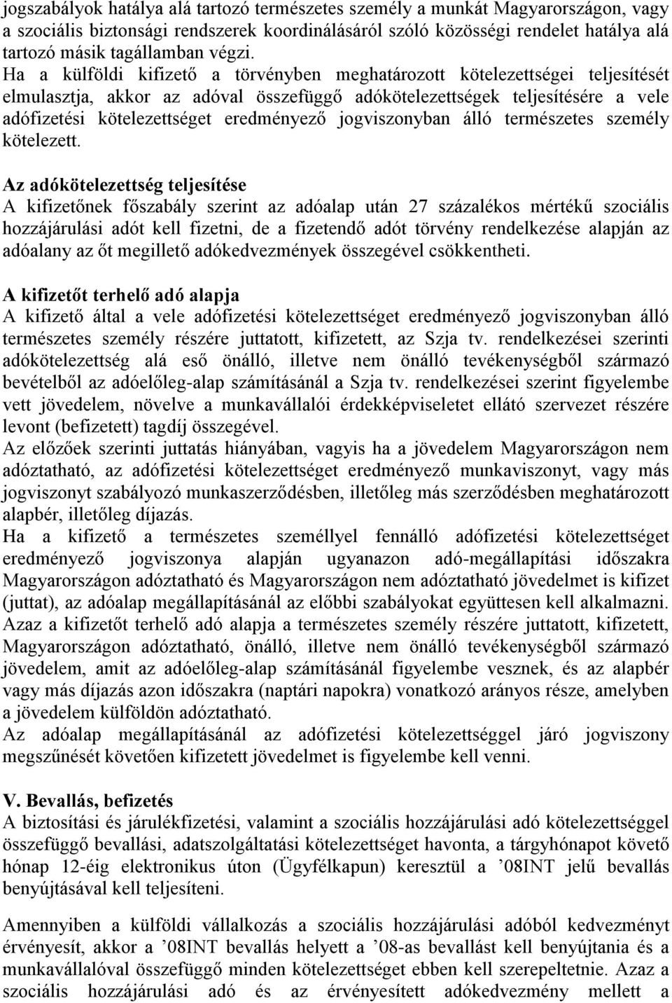 Ha a külföldi kifizető a törvényben meghatározott kötelezettségei teljesítését elmulasztja, akkor az adóval összefüggő adókötelezettségek teljesítésére a vele adófizetési kötelezettséget eredményező