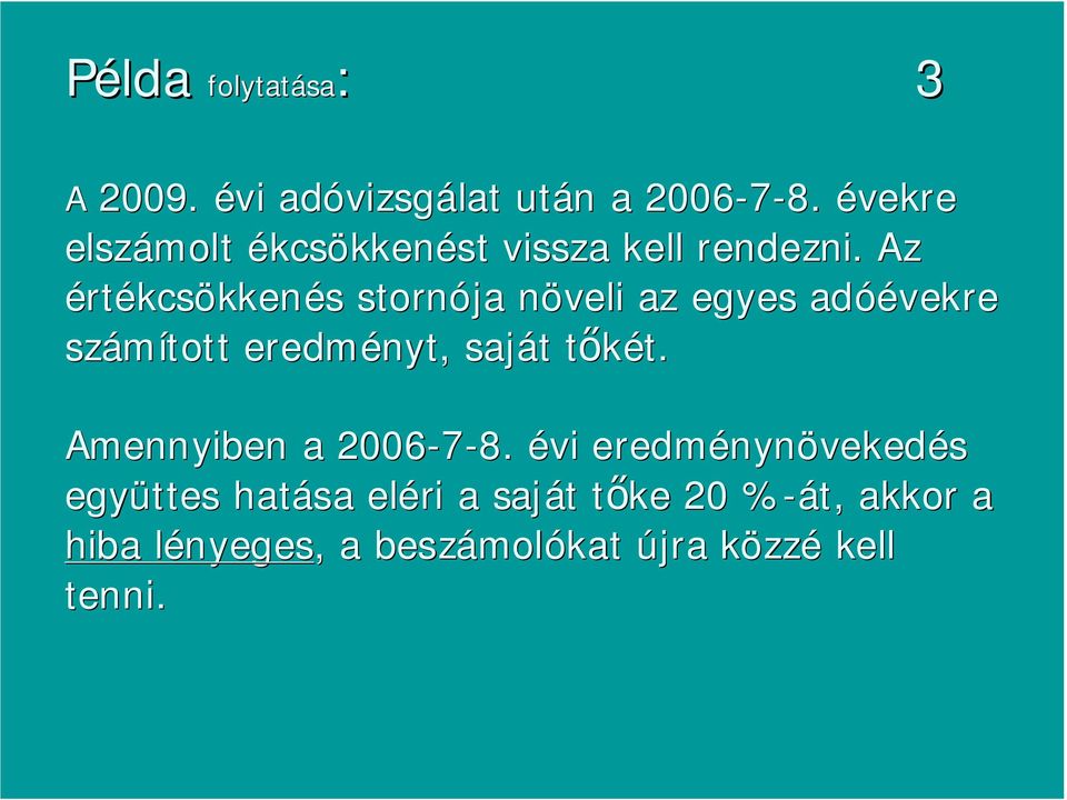 Az értékcsökkenés s stornója növeli n az egyes adóé óévekre számított eredményt, saját t t 