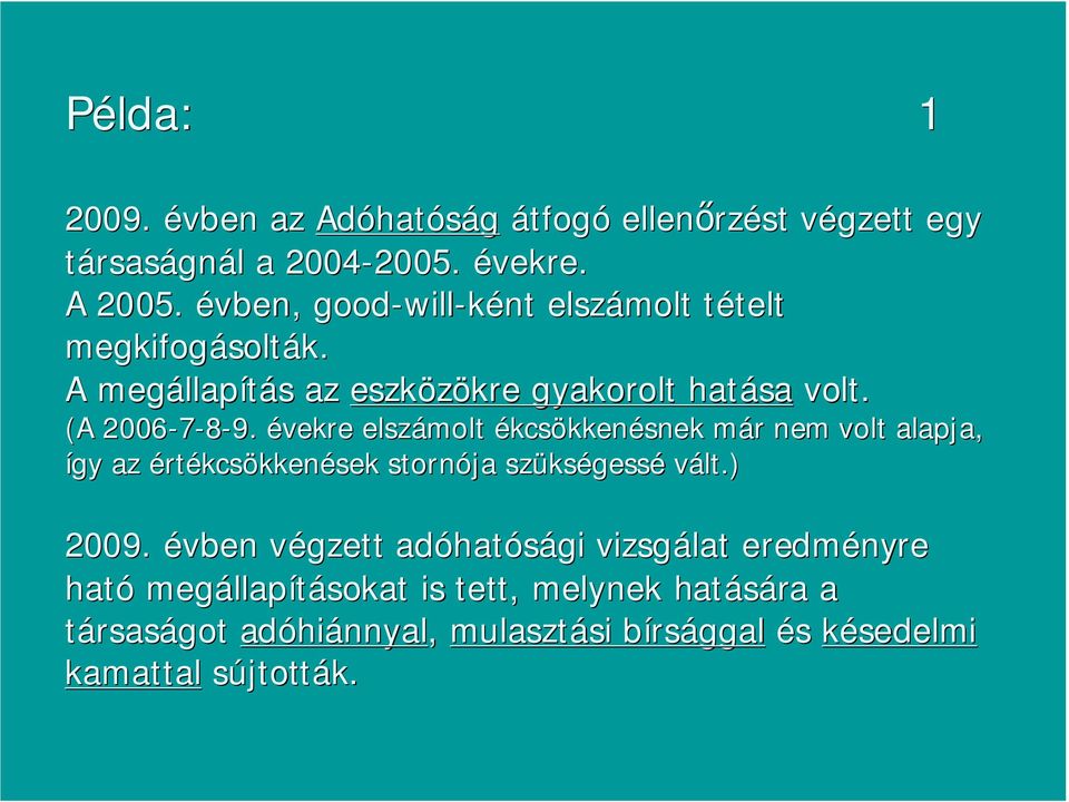 (A 2006-7-8-9. évekre elszámolt ékcsökkenésnek már m r nem volt alapja, így az értékcsökkenések stornója szüks kségessé vált.) 2009.