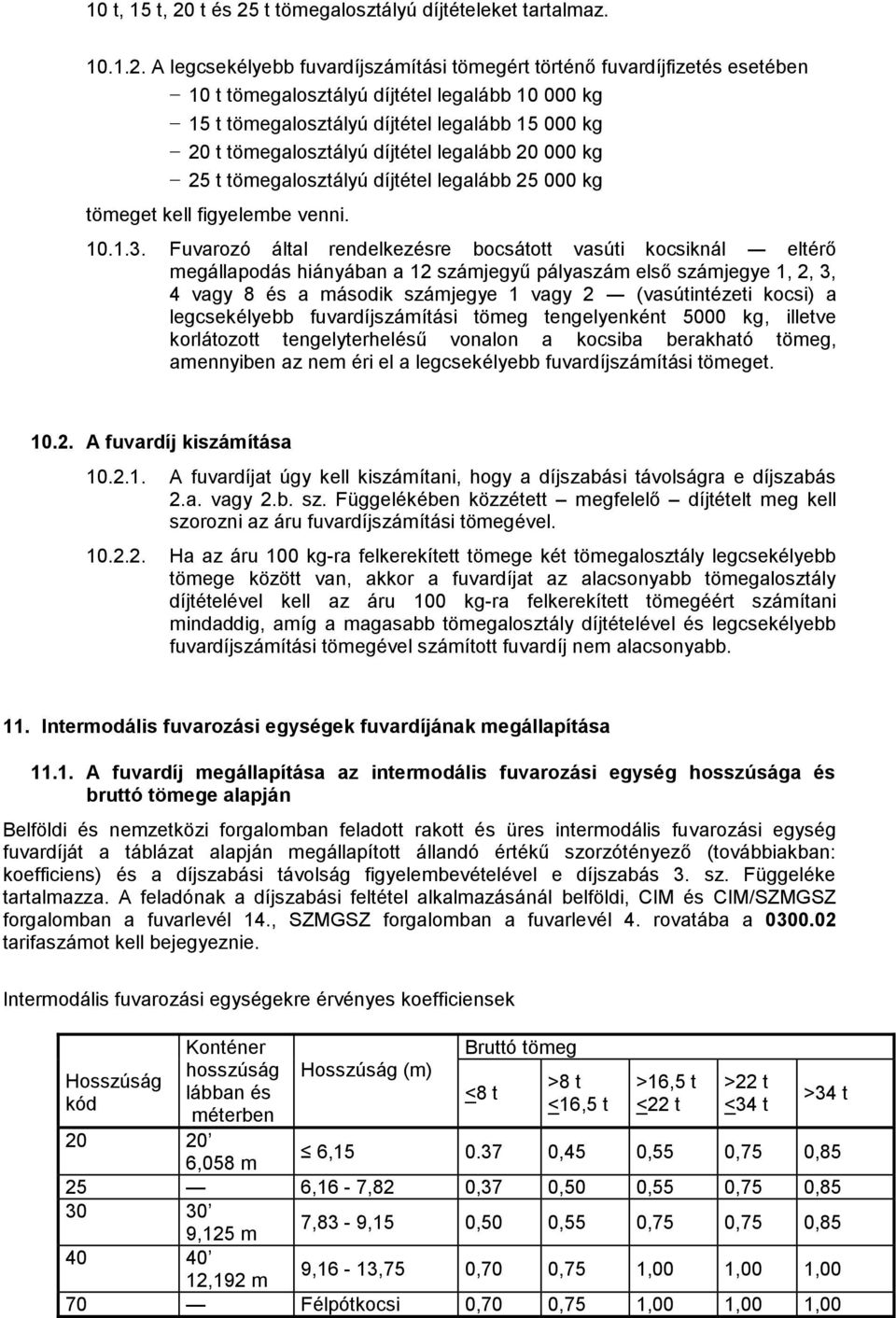 t tömegalosztályú díjtételeket tartalmaz. 10.1.2.