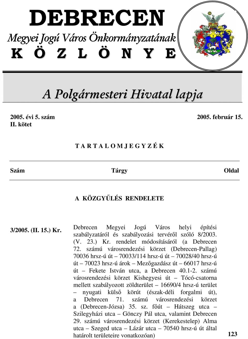 ) Kr. rendelet módosításáról (a Debrecen 72.