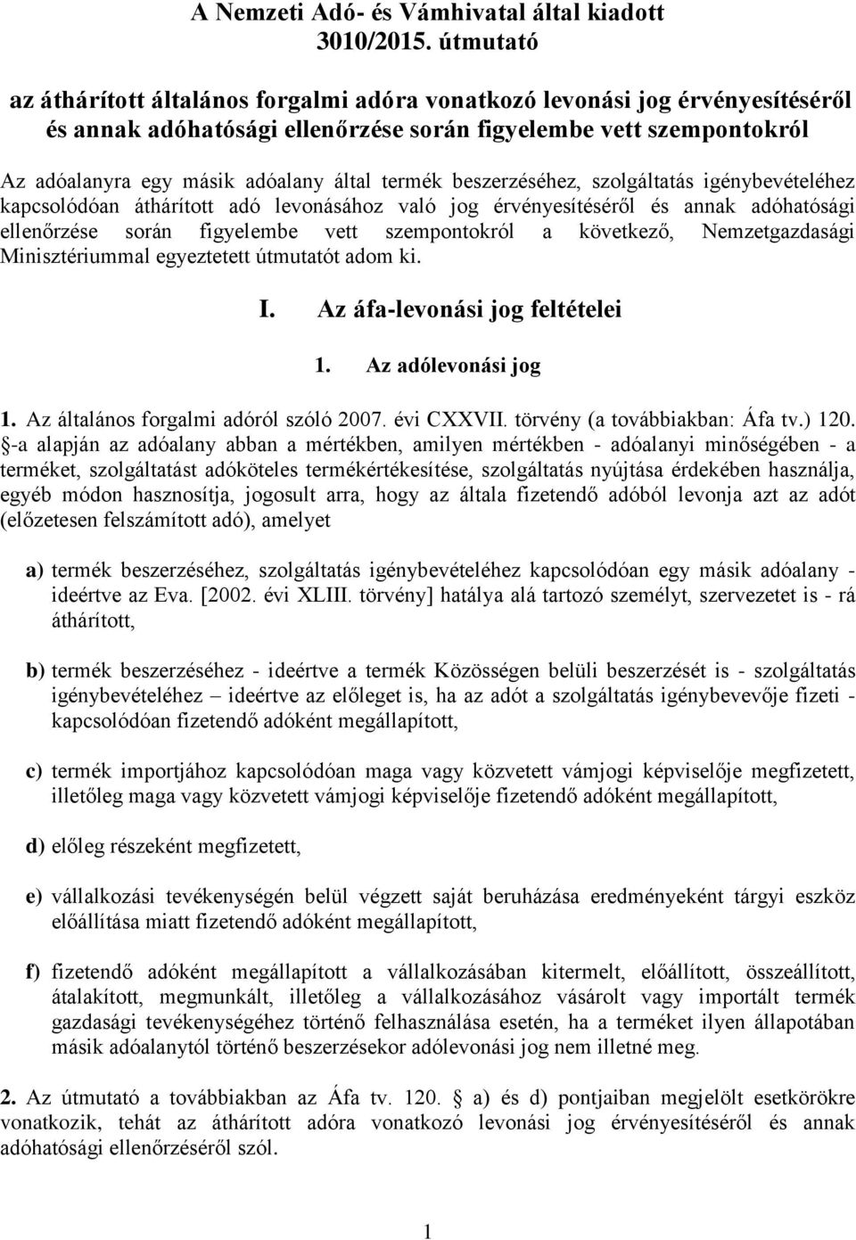 termék beszerzéséhez, szolgáltatás igénybevételéhez kapcsolódóan áthárított adó levonásához való jog érvényesítéséről és annak adóhatósági ellenőrzése során figyelembe vett szempontokról a következő,