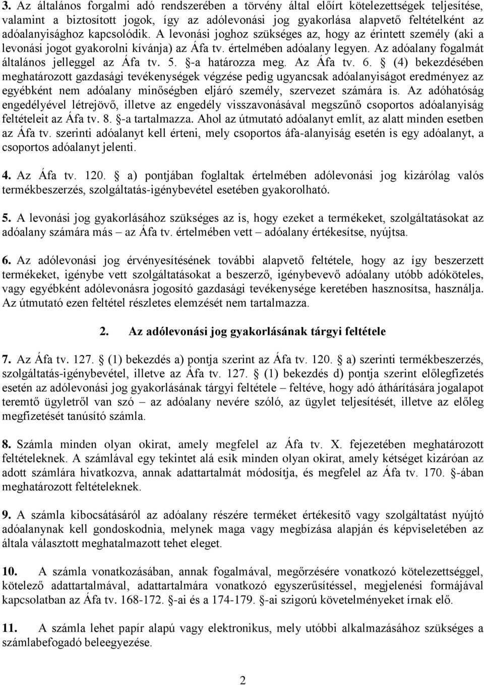 Az adóalany fogalmát általános jelleggel az Áfa tv. 5. -a határozza meg. Az Áfa tv. 6.