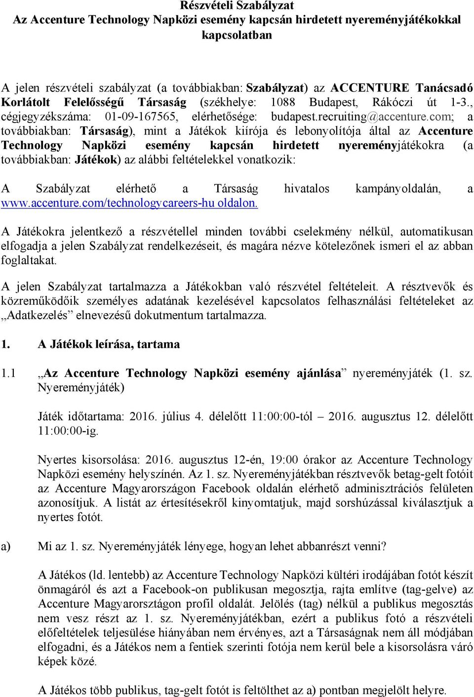 com; a továbbiakban: Társaság), mint a Játékok kiírója és lebonyolítója által az Accenture Technology Napközi esemény kapcsán hirdetett nyereményjátékokra (a továbbiakban: Játékok) az alábbi