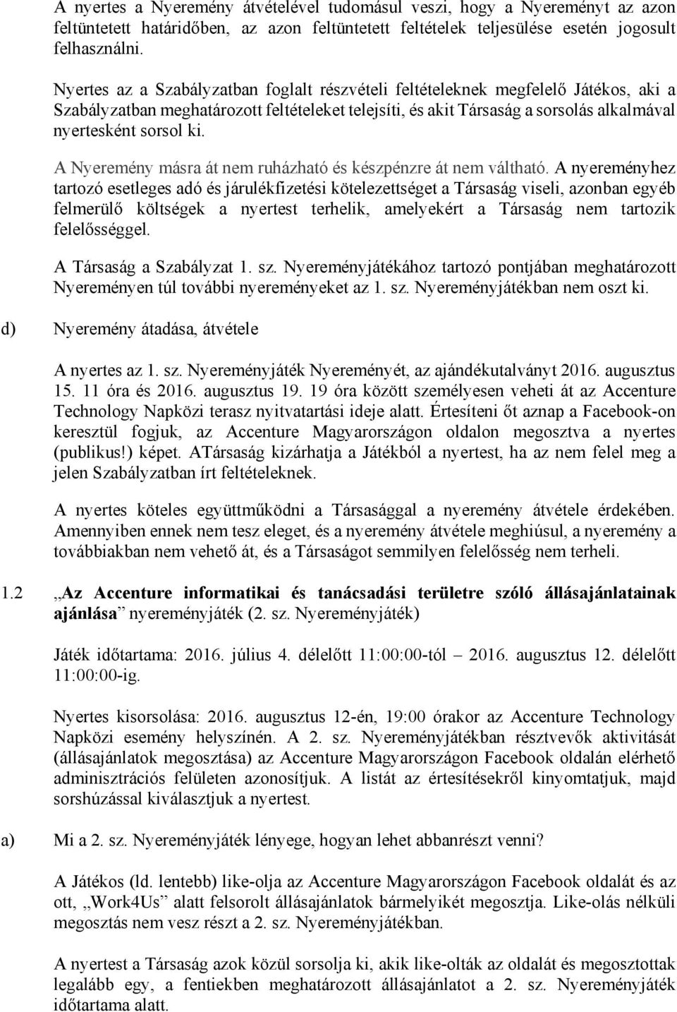 A Nyeremény másra át nem ruházható és készpénzre át nem váltható.