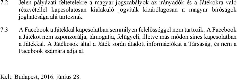 3 A Facebook a Játékkal kapcsolatban semmilyen felelősséggel nem tartozik.