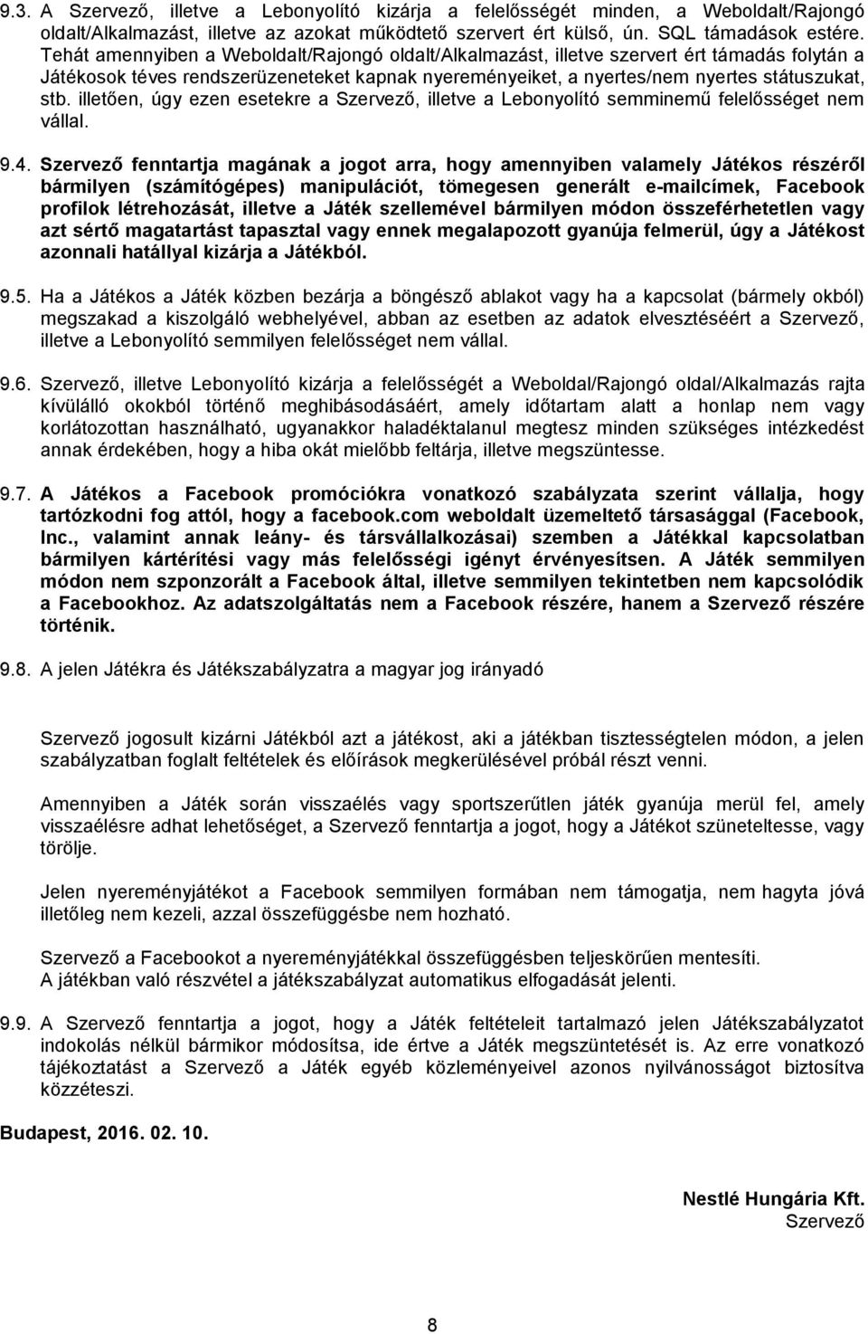 illetően, úgy ezen esetekre a Szervező, illetve a Lebonyolító semminemű felelősséget nem vállal. 9.4.