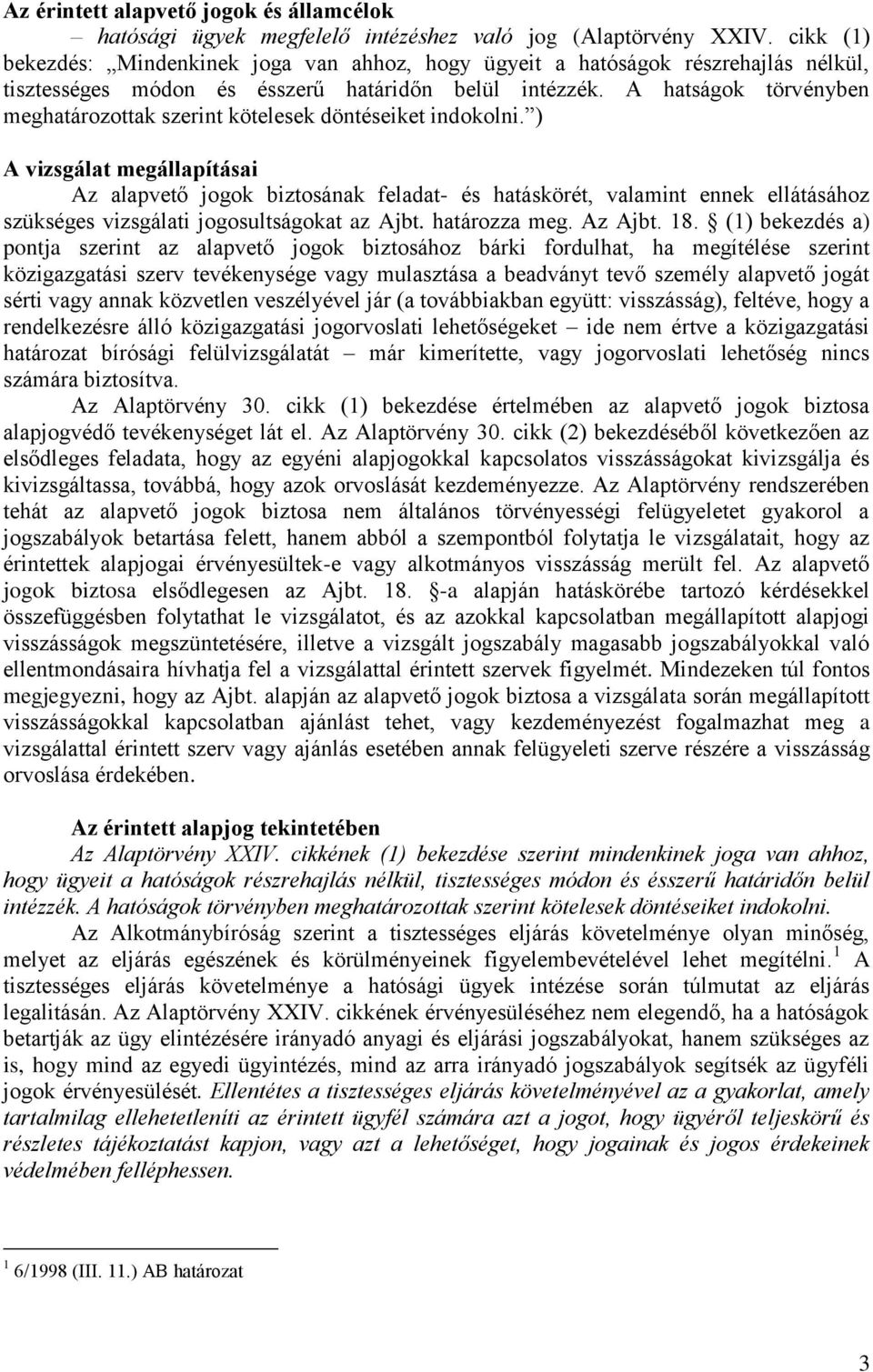 A hatságok törvényben meghatározottak szerint kötelesek döntéseiket indokolni.