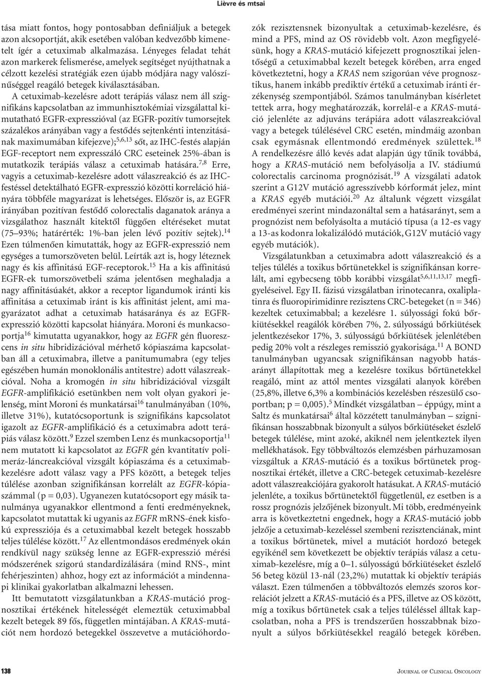 A cetuximab-kezelésre adott terápiás válasz nem áll szignifikáns kapcsolatban az immunhisztokémiai vizsgálattal kimutatható EGFR-expresszióval (az EGFR-pozitív tumorsejtek százalékos arányában vagy a