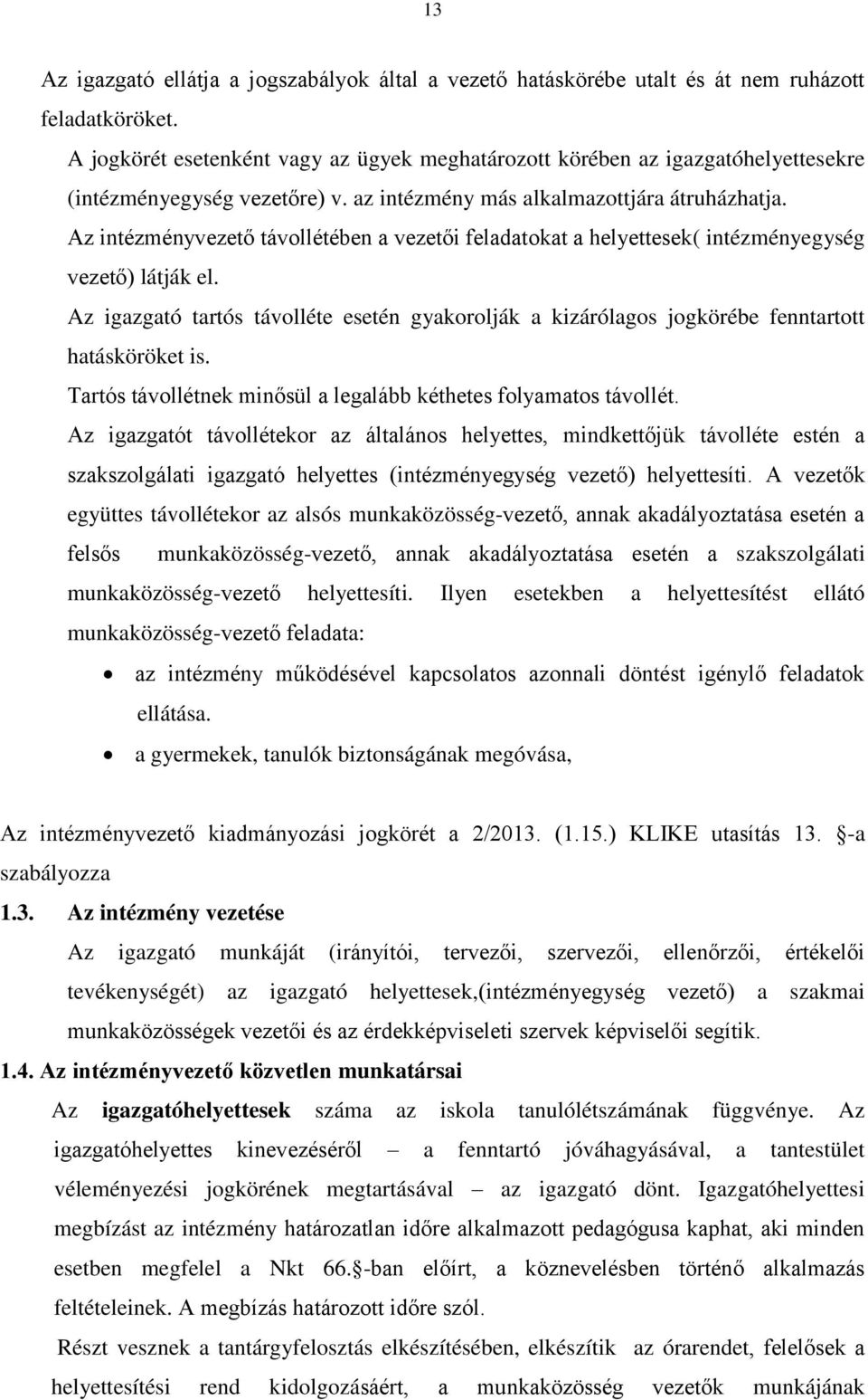 Az intézményvezető távollétében a vezetői feladatokat a helyettesek( intézményegység vezető) látják el.