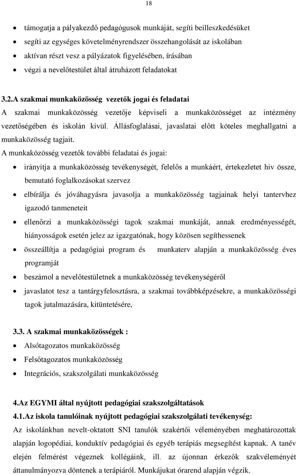 A szakmai munkaközösség vezetők jogai és feladatai A szakmai munkaközösség vezetője képviseli a munkaközösséget az intézmény vezetőségében és iskolán kívül.