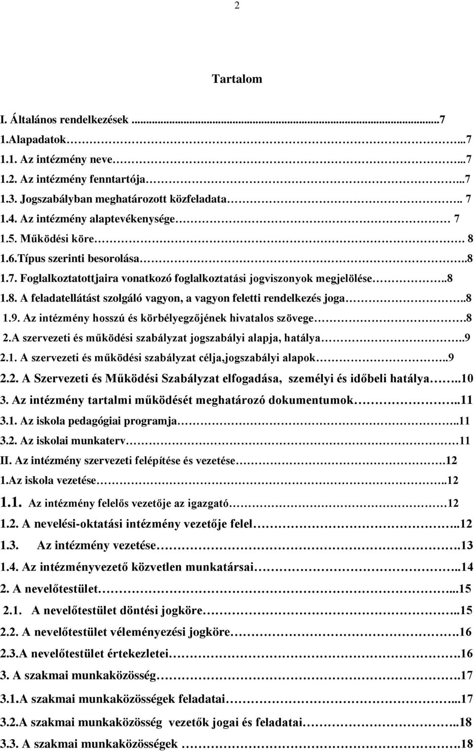 .8 1.9. Az intézmény hosszú és körbélyegzőjének hivatalos szövege.8 2.A szervezeti és működési szabályzat jogszabályi alapja, hatálya..9 2.1. A szervezeti és működési szabályzat célja,jogszabályi alapok.