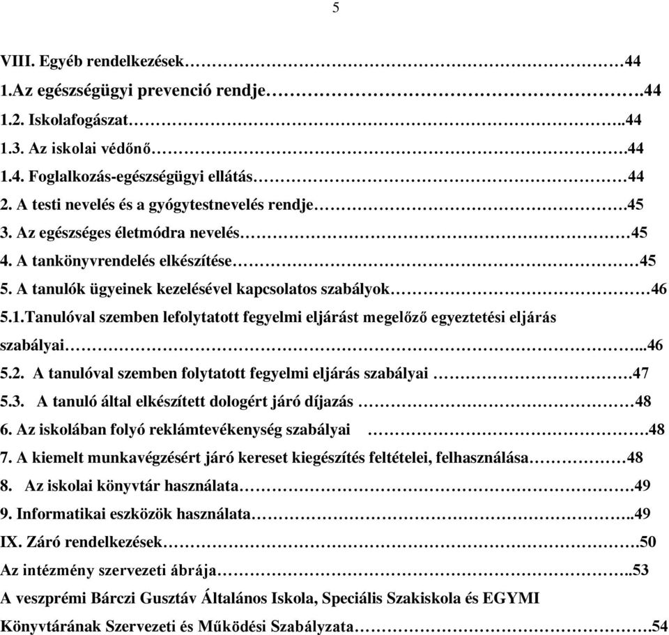 Tanulóval szemben lefolytatott fegyelmi eljárást megelőző egyeztetési eljárás szabályai...46 5.2. A tanulóval szemben folytatott fegyelmi eljárás szabályai.47 5.3.