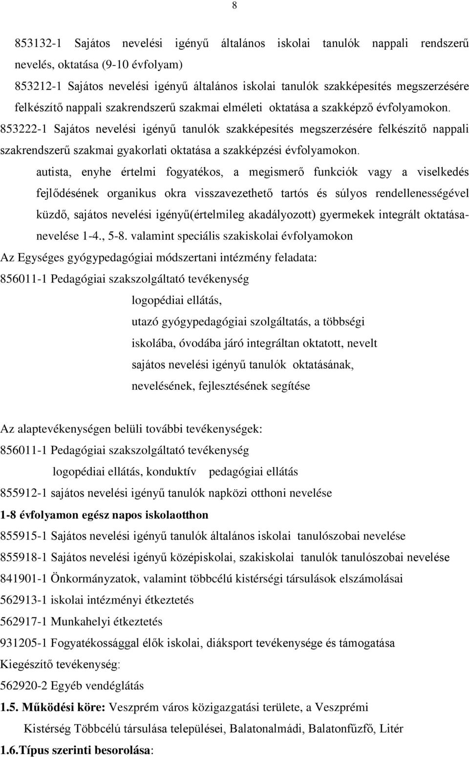 853222-1 Sajátos nevelési igényű tanulók szakképesítés megszerzésére felkészítő nappali szakrendszerű szakmai gyakorlati oktatása a szakképzési évfolyamokon.