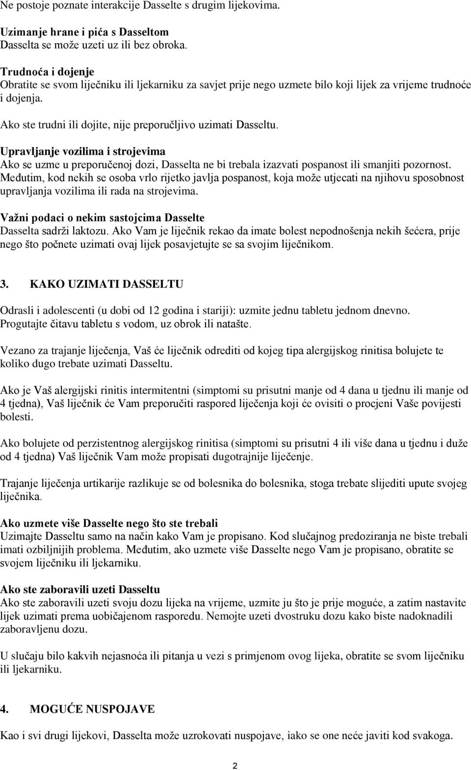 Upravljanje vozilima i strojevima Ako se uzme u preporučenoj dozi, Dasselta ne bi trebala izazvati pospanost ili smanjiti pozornost.