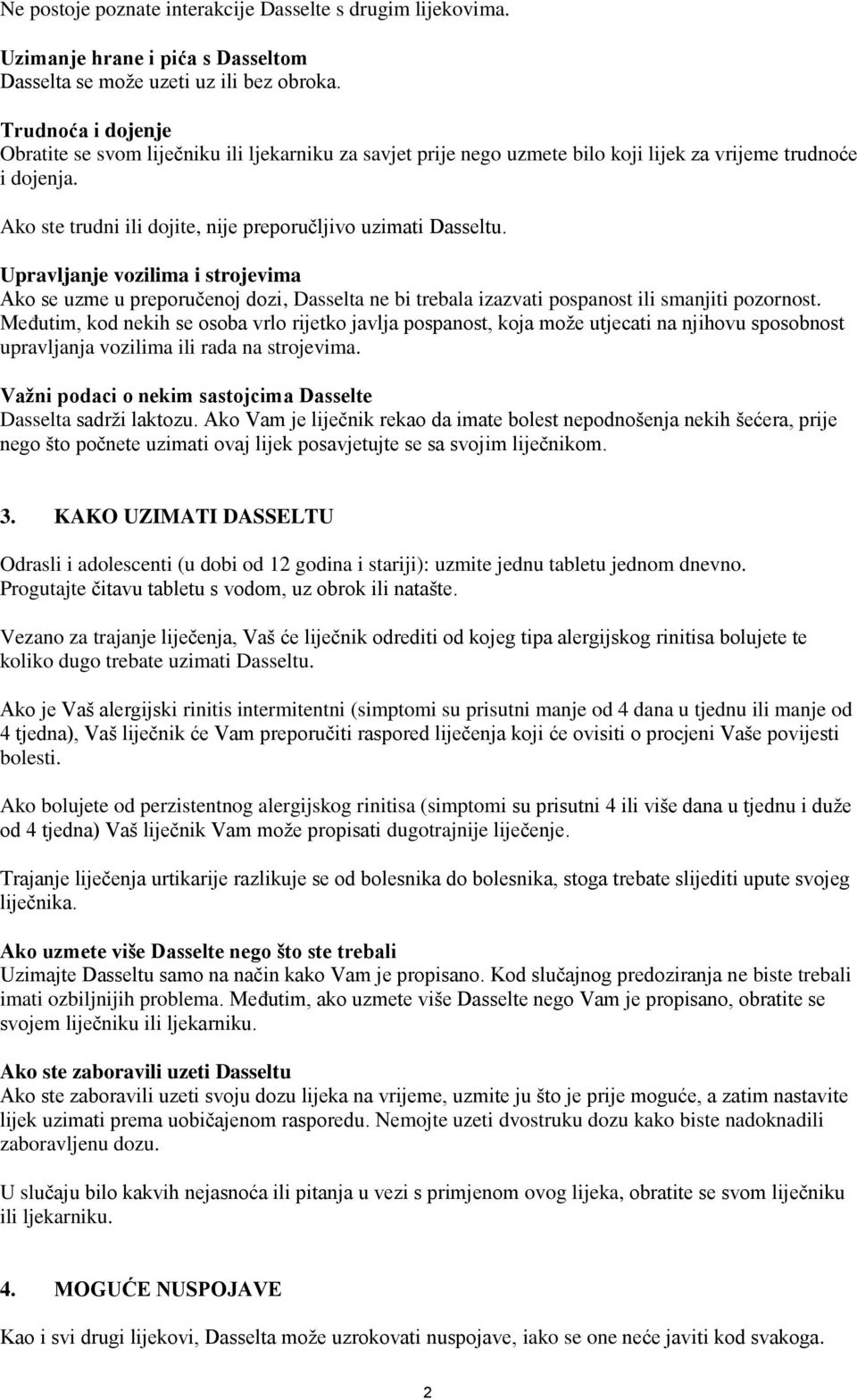 Upravljanje vozilima i strojevima Ako se uzme u preporučenoj dozi, Dasselta ne bi trebala izazvati pospanost ili smanjiti pozornost.