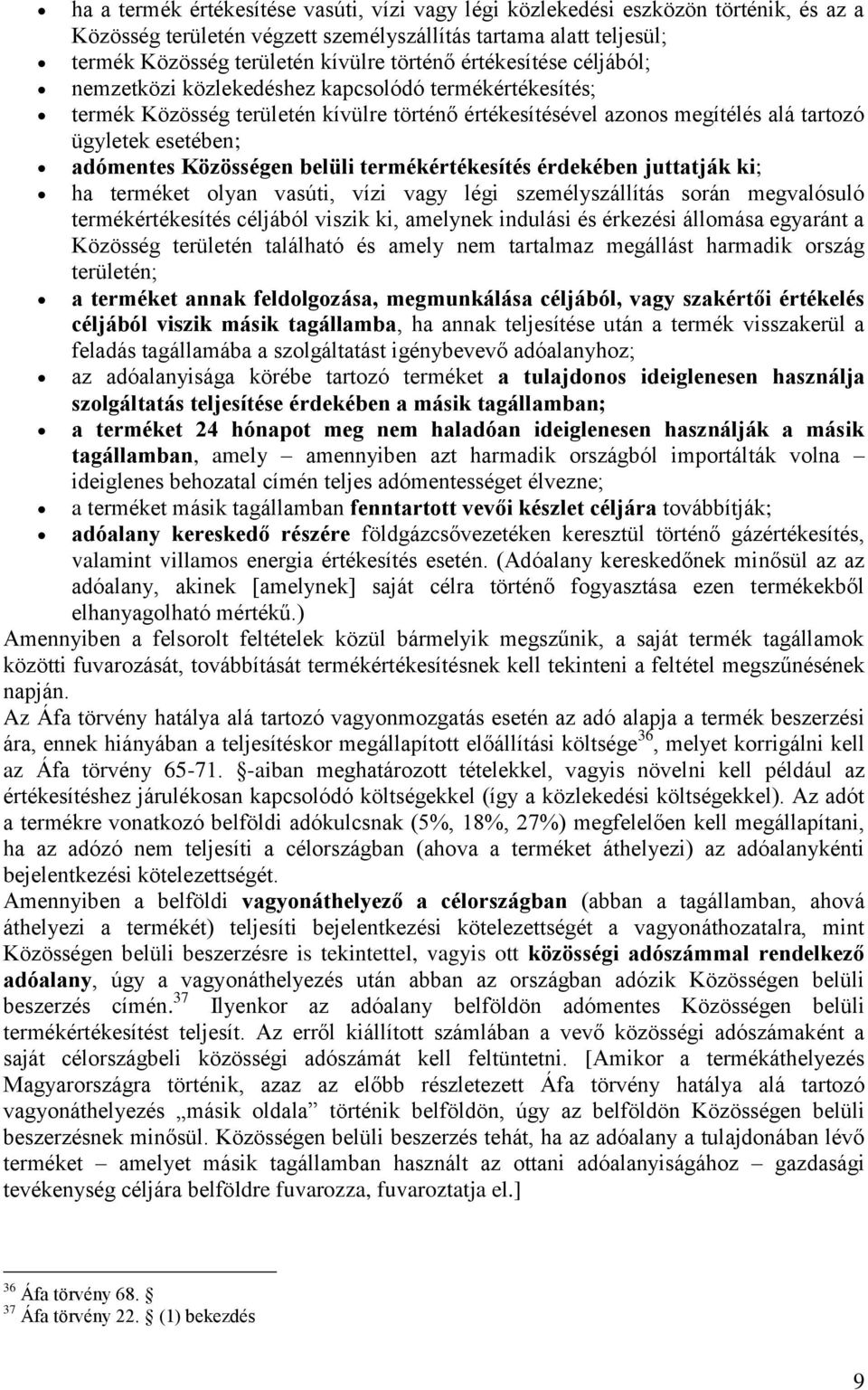 Közösségen belüli termékértékesítés érdekében juttatják ki; ha terméket olyan vasúti, vízi vagy légi személyszállítás során megvalósuló termékértékesítés céljából viszik ki, amelynek indulási és