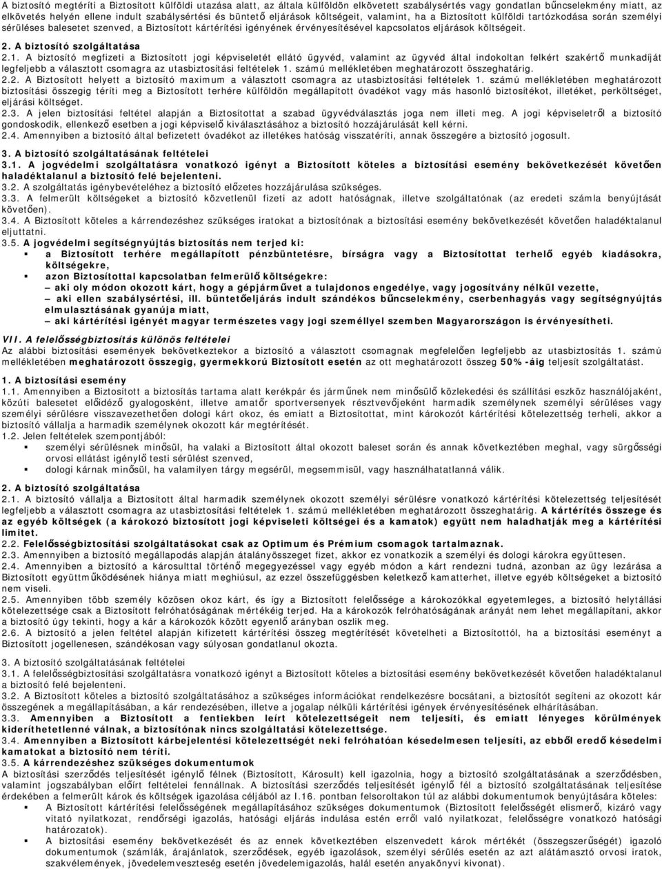 költségeit. 2. A biztosító szolgáltatása 2.1.