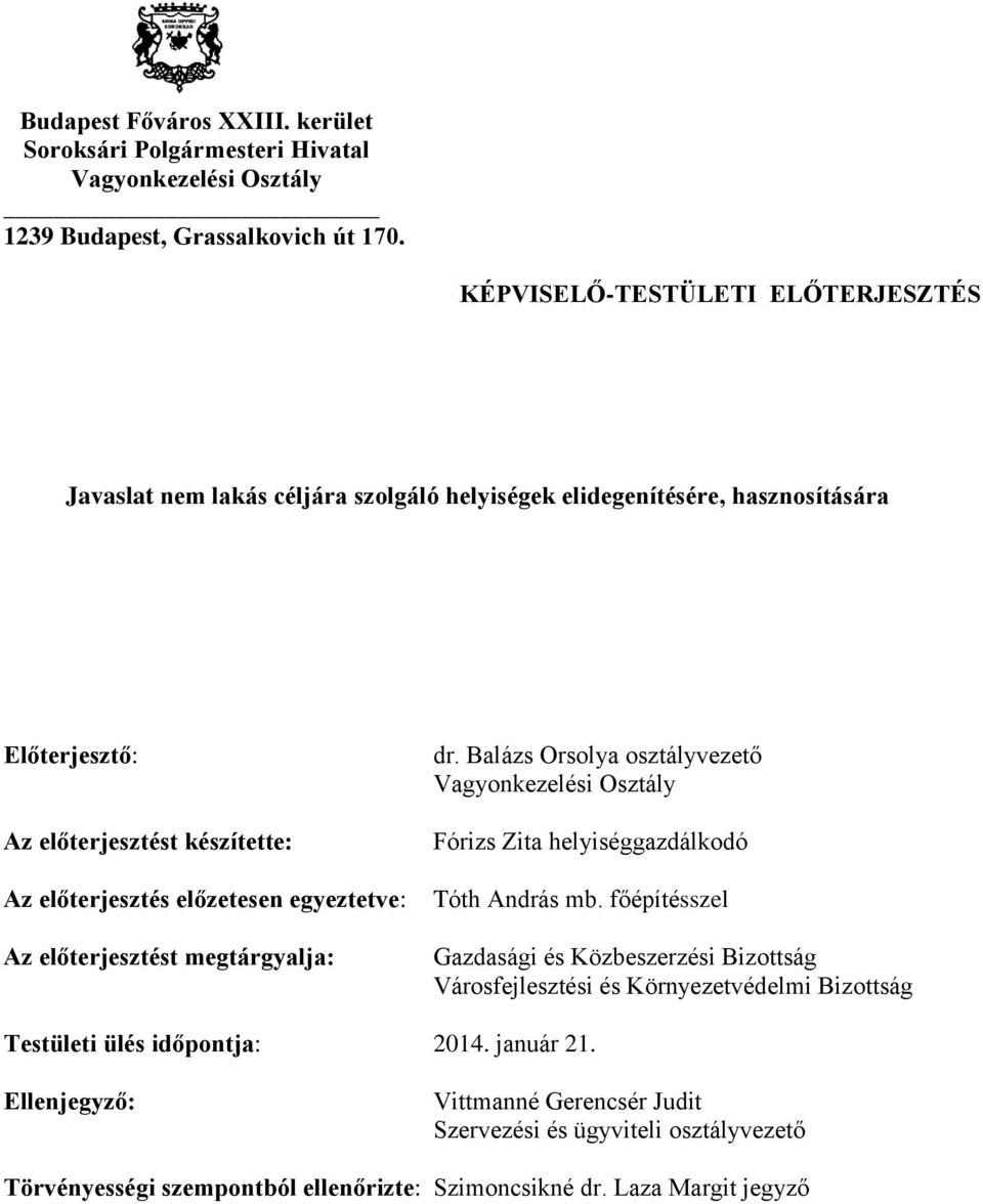 egyeztetve: Az előterjesztést megtárgyalja: dr. Balázs Orsolya osztályvezető Vagyonkezelési Osztály Fórizs Zita helyiséggazdálkodó Tóth András mb.