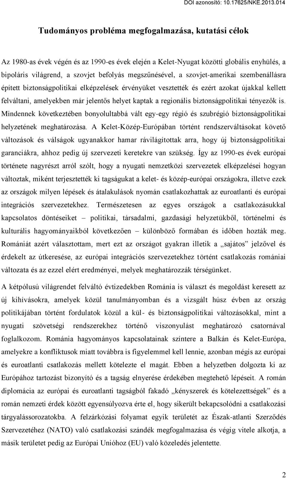 biztonságpolitikai tényezők is. Mindennek következtében bonyolultabbá vált egy-egy régió és szubrégió biztonságpolitikai helyzetének meghatározása.