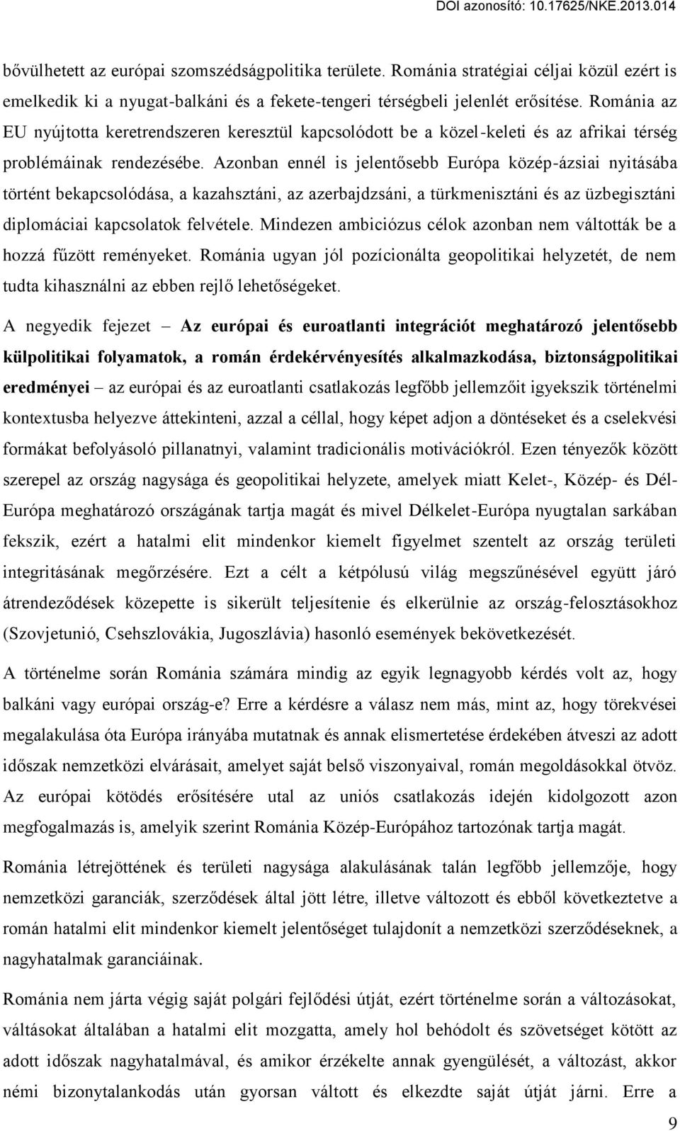 Azonban ennél is jelentősebb Európa közép-ázsiai nyitásába történt bekapcsolódása, a kazahsztáni, az azerbajdzsáni, a türkmenisztáni és az üzbegisztáni diplomáciai kapcsolatok felvétele.