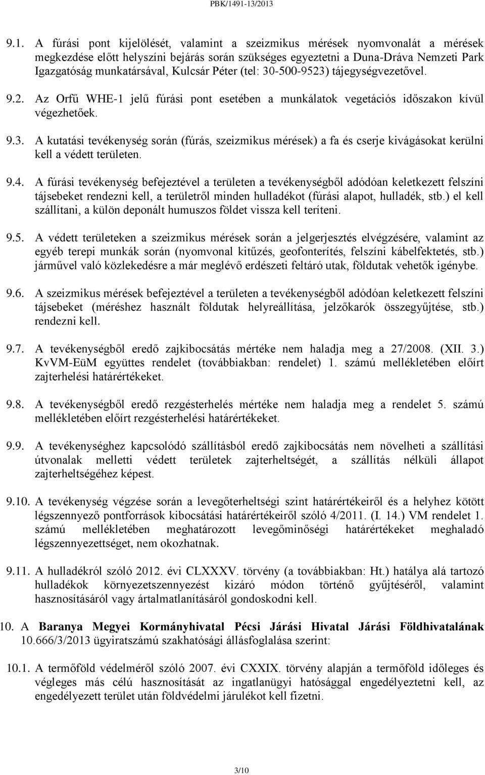 9.4. A fúrási tevékenység befejeztével a területen a tevékenységből adódóan keletkezett felszíni tájsebeket rendezni kell, a területről minden hulladékot (fúrási alapot, hulladék, stb.