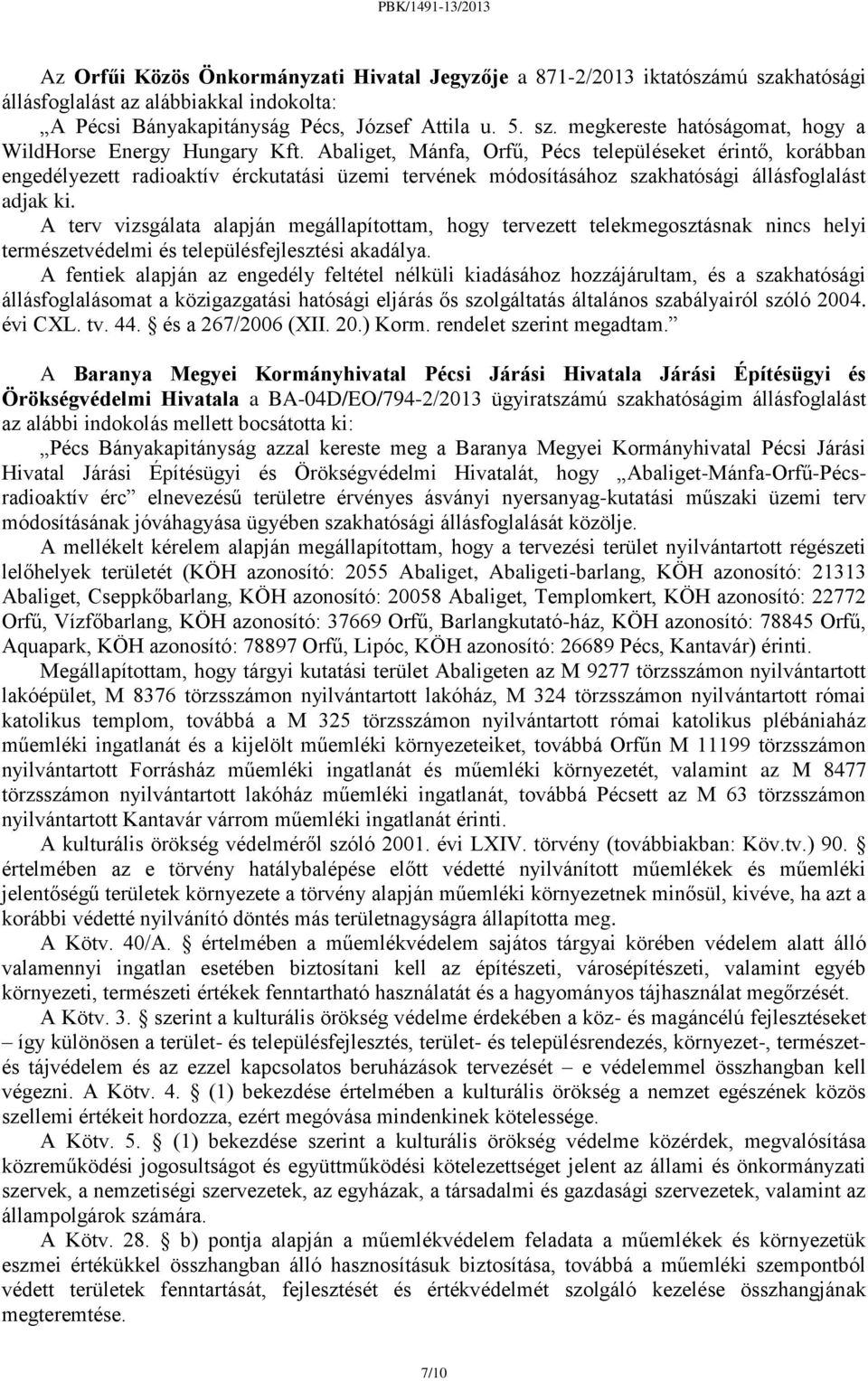 A terv vizsgálata alapján megállapítottam, hogy tervezett telekmegosztásnak nincs helyi természetvédelmi és településfejlesztési akadálya.