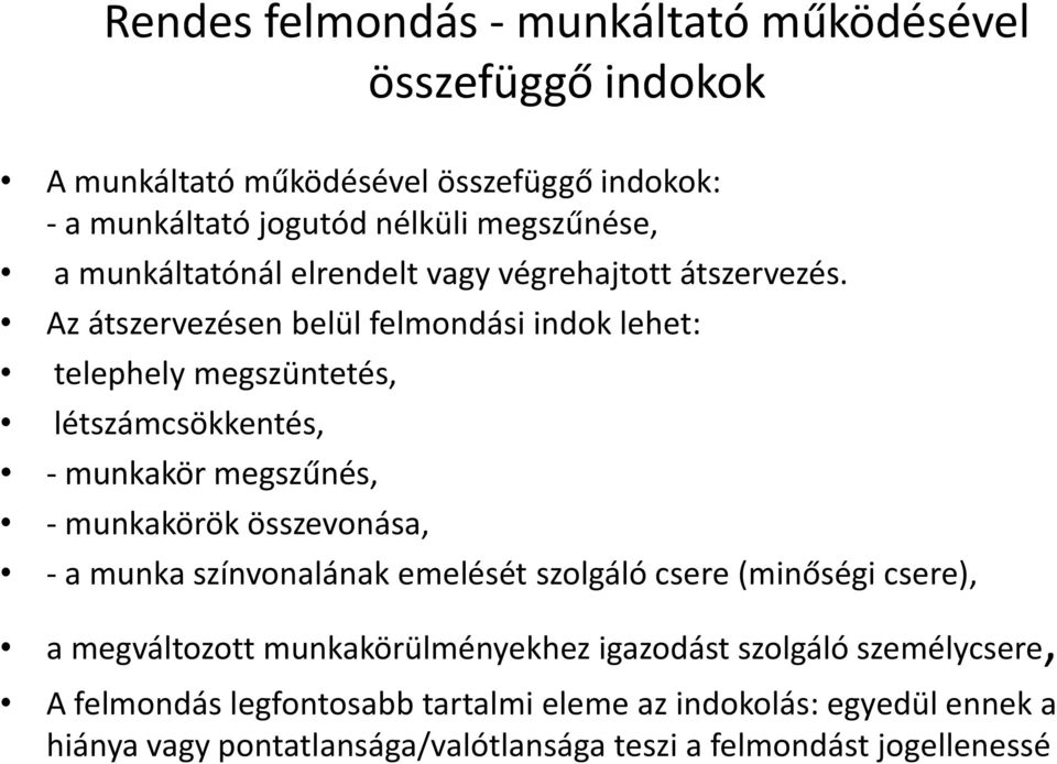 Az átszervezésen belül felmondási indok lehet: telephely megszüntetés, létszámcsökkentés, - munkakör megszűnés, - munkakörök összevonása, - a munka