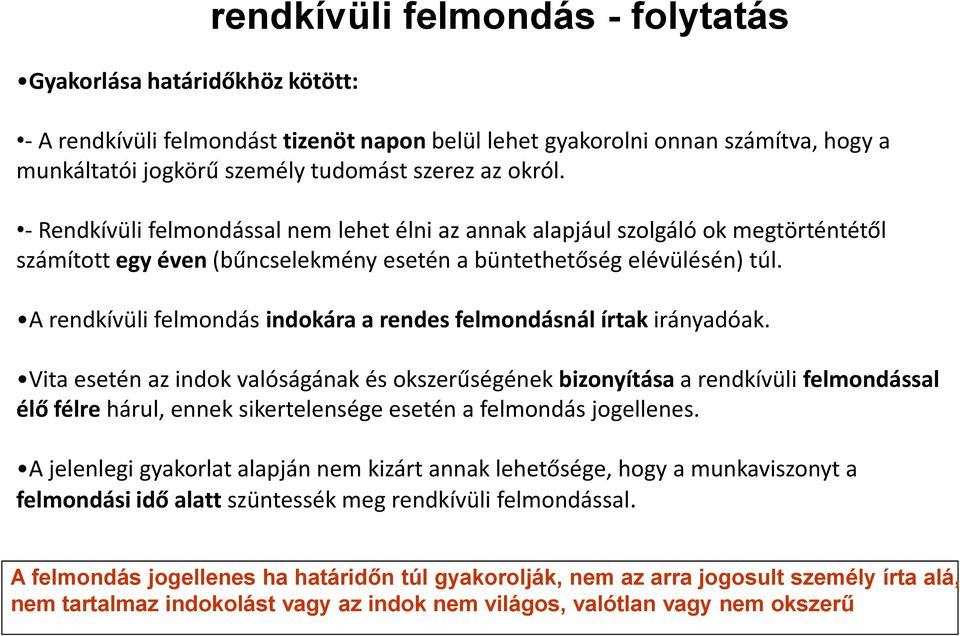 A rendkívüli felmondás indokára a rendes felmondásnál írtak irányadóak.