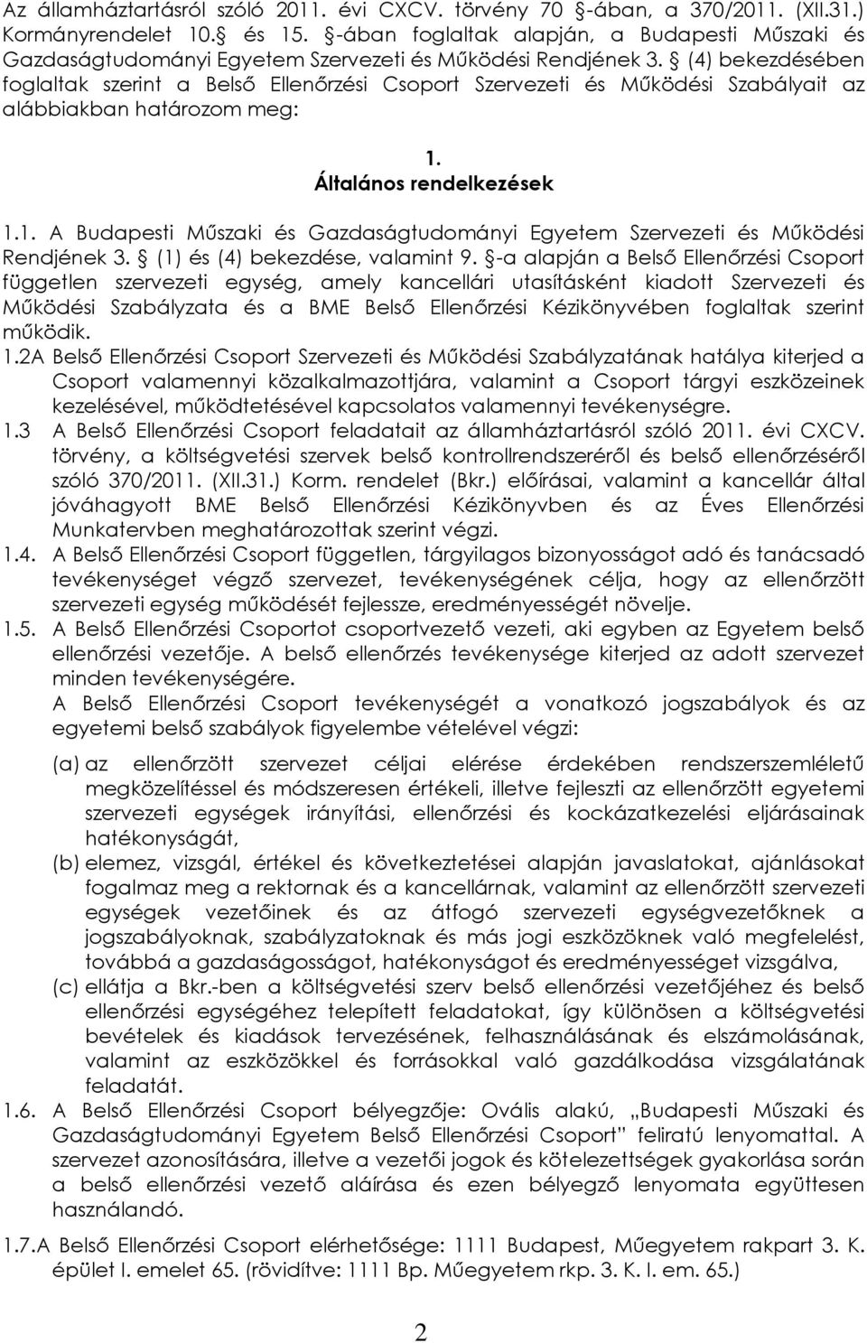 (4) bekezdésében foglaltak szerint a Belső Ellenőrzési Csoport Szervezeti és Működési Szabályait az alábbiakban határozom meg: 1.