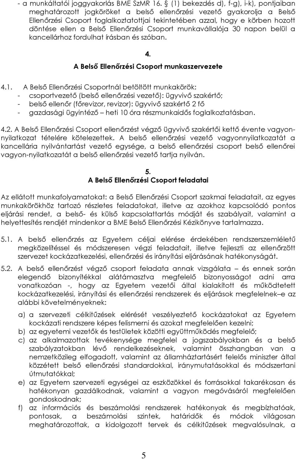 ellen a Belső Ellenőrzési Csoport munkavállalója 30 napon belül a kancellárhoz fordulhat írásban és szóban. 4. A Belső Ellenőrzési Csoport munkaszervezete 4.1.